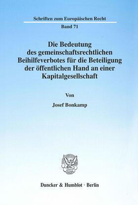 Bonkamp |  Die Bedeutung des gemeinschaftsrechtlichen Beihilfeverbotes für die Beteiligung der öffentlichen Hand an einer Kapitalgesellschaft. | Buch |  Sack Fachmedien