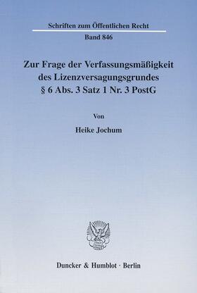 Jochum |  Zur Frage der Verfassungsmäßigkeit des Lizenzversagungsgrundes § 6 Abs. 3 Satz 1 Nr. 3 PostG. | Buch |  Sack Fachmedien