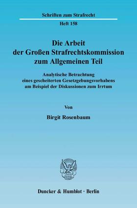 Rosenbaum |  Die Arbeit der Großen Strafrechtskommission zum Allgemeinen Teil | Buch |  Sack Fachmedien
