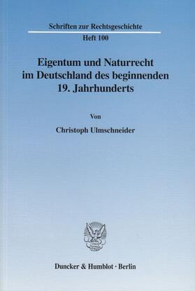 Ulmschneider |  Eigentum und Naturrecht im Deutschland des beginnenden 19. Jahrhunderts. | Buch |  Sack Fachmedien