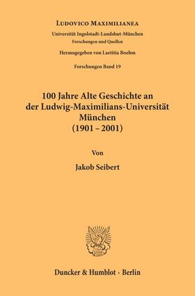 Seibert |  100 Jahre Alte Geschichte an der Ludwig-Maximilians-Universität München (1901-2001). | Buch |  Sack Fachmedien