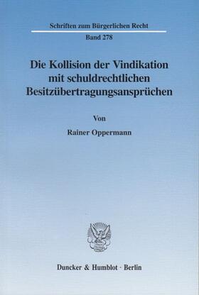 Oppermann |  Die Kollision der Vindikation mit schuldrechtlichen Besitzübertragungsansprüchen. | Buch |  Sack Fachmedien