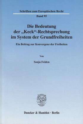 Feiden |  Die Bedeutung der "Keck«-Rechtsprechung im System der Grundfreiheiten. | Buch |  Sack Fachmedien