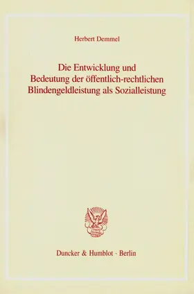 Demmel |  Die Entwicklung und Bedeutung der öffentlich-rechtlichen Blindengeldleistung als Sozialleistung | Buch |  Sack Fachmedien