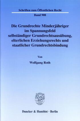 Roth |  Die Grundrechte Minderjähriger im Spannungsfeld selbständiger Grundrechtsausübung, elterlichen Erziehungsrechts und staatlicher Grundrechtsbindung. | Buch |  Sack Fachmedien