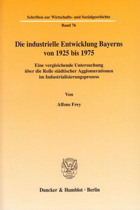 Frey |  Die industrielle Entwicklung Bayerns von 1925 bis 1975 | Buch |  Sack Fachmedien