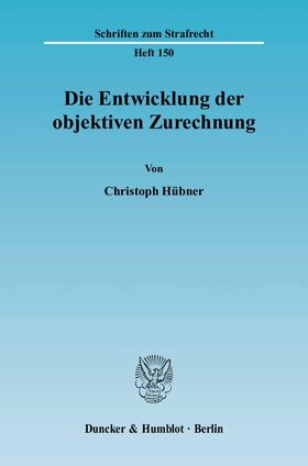 Hübner |  Die Entwicklung der objektiven Zurechnung | Buch |  Sack Fachmedien
