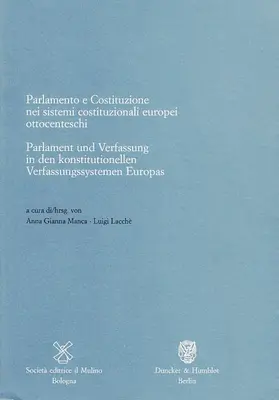 Manca / Lacchè |  Parlament und Verfassung in den konstitutionellen Verfassungssystemen Europas - Parlamento e Costituzione nei sistemi costituzionali europei ottocenteschi. | Buch |  Sack Fachmedien