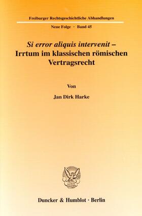 Harke |  Si error aliquis intervenit ¿ Irrtum im klassischen römischen Vertragsrecht. | Buch |  Sack Fachmedien