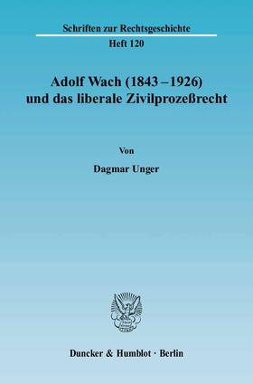 Unger |  Adolf Wach (1843-1926) und das liberale Zivilprozessrecht | Buch |  Sack Fachmedien