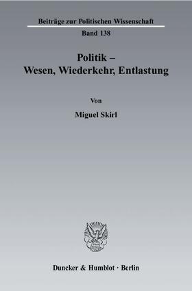 Skirl |  Politik - Wesen, Wiederkehr, Entlastung | Buch |  Sack Fachmedien