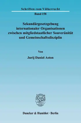 Aston | Sekundärgesetzgebung internationaler Organisationen zwischen mitgliedstaatlicher Souveränität und Gemeinschaftsdisziplin | Buch | 978-3-428-11623-2 | sack.de