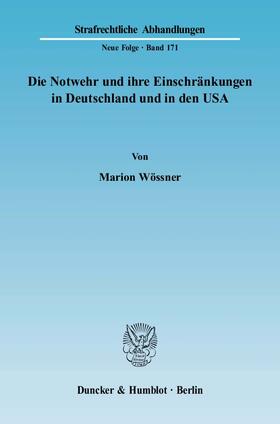 Wössner |  Die Notwehr und ihre Einschränkungen in Deutschland und in den USA | Buch |  Sack Fachmedien