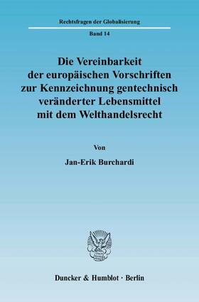 Burchardi |  Die Vereinbarkeit der europäischen Vorschriften zur Kennzeichnung gentechnisch veränderter Lebensmittel mit dem Welthandelsrecht | Buch |  Sack Fachmedien