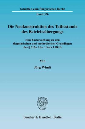 Windt |  Die Neukonstruktion des Tatbestands des Betriebsübergangs. | Buch |  Sack Fachmedien