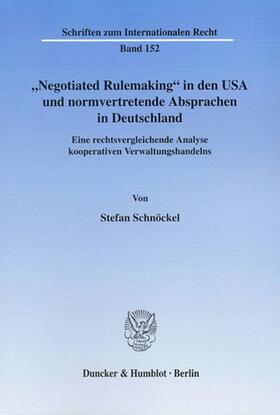 Schnöckel |  "Negotiated Rulemaking" in den USA und normvertretende Absprachen in Deutschland. | Buch |  Sack Fachmedien