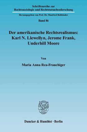 Rea-Frauchiger |  Der amerikanische Rechtsrealismus: Karl N. Llewellyn, Jerome Frank, Underhill Moore | Buch |  Sack Fachmedien