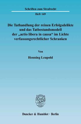 Leupold |  Die Tathandlung der reinen Erfolgsdelikte und das Tatbestandsmodell der "actio libera in causa" im Lichte verfassungsrechtlicher Schranken | Buch |  Sack Fachmedien