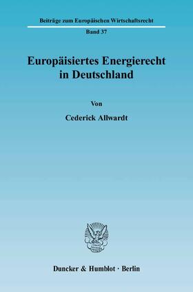 Allwardt |  Europäisiertes Energierecht in Deutschland | Buch |  Sack Fachmedien