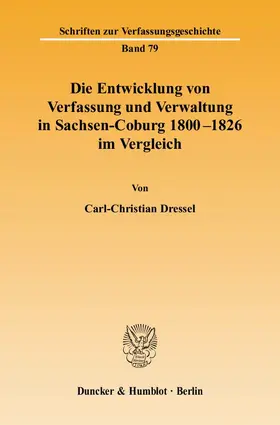 Dressel |  Die Entwicklung von Verfassung und Verwaltung in Sachsen-Coburg 1800 - 1826 im Vergleich | Buch |  Sack Fachmedien