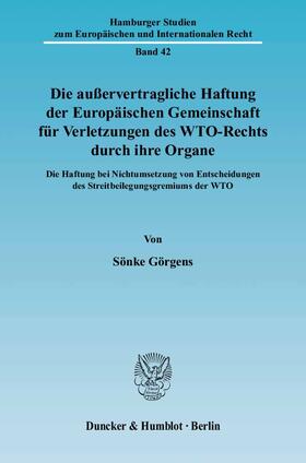 Görgens |  Die außervertragliche Haftung der Europäischen Gemeinschaft für Verletzungen des WTO-Rechts durch ihre Organe | Buch |  Sack Fachmedien