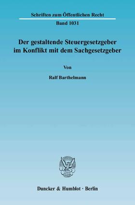 Barthelmann |  Der gestaltende Steuergesetzgeber im Konflikt mit dem Sachgesetzgeber | Buch |  Sack Fachmedien