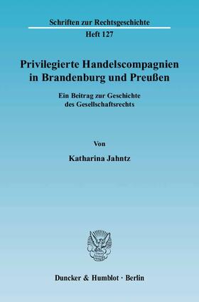 Jahntz |  Privilegierte Handelscompagnien in Brandenburg und Preußen | Buch |  Sack Fachmedien