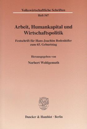 Wohlgemuth |  Arbeit, Humankapital und Wirtschaftspolitik | Buch |  Sack Fachmedien