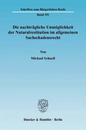 Schnell |  Die nachträgliche Unmöglichkeit der Naturalrestitution im allgemeinen Sachschadensrecht | Buch |  Sack Fachmedien