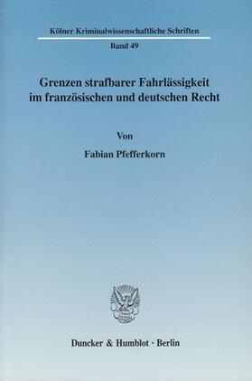 Pfefferkorn |  Grenzen strafbarer Fahrlässigkeit im französischen und deutschen Recht | Buch |  Sack Fachmedien