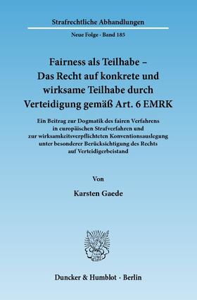 Gaede |  Fairness als Teilhabe - Das Recht auf konkrete und wirksame Teilhabe durch Verteidigung gemäß Art. 6 EMRK | Buch |  Sack Fachmedien