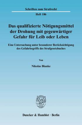 Blanke |  Das qualifizierte Nötigungsmittel der Drohung mit gegenwärtiger Gefahr für Leib oder Leben | Buch |  Sack Fachmedien