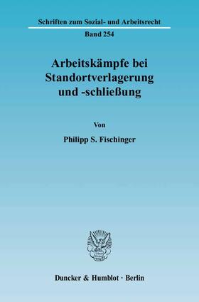 Fischinger |  Arbeitskämpfe bei Standortverlagerung und -schliessung | Buch |  Sack Fachmedien