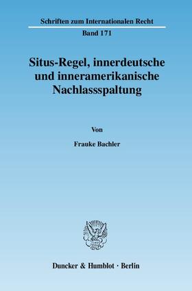 Bachler |  Situs-Regel, innerdeutsche und inneramerikanische Nachlassspaltung | Buch |  Sack Fachmedien