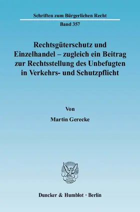 Gerecke |  Rechtsgüterschutz und Einzelhandel - zugleich ein Beitrag zur Rechtsstellung des Unbefugten in Verkehrs- und Schutzpflicht | Buch |  Sack Fachmedien