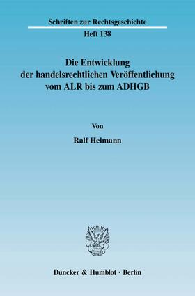 Heimann |  Die Entwicklung der handelsrechtlichen Veröffentlichung vom ALR bis zum ADHGB | Buch |  Sack Fachmedien