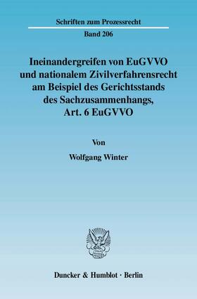 Winter |  Ineinandergreifen von EuGVVO und nationalem Zivilverfahrensrecht am Beispiel des Gerichtsstands des Sachzusammenhangs, Art. 6 EuGVVO | Buch |  Sack Fachmedien