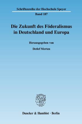Merten |  Die Zukunft des Föderalismus in Deutschland und Europa | Buch |  Sack Fachmedien
