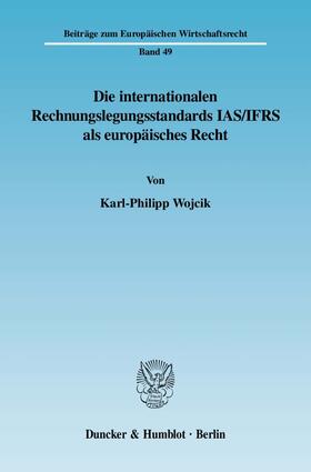 Wojcik |  Die internationalen Rechnungslegungsstandards IAS/IFRS als europäisches Recht | Buch |  Sack Fachmedien