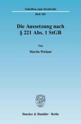 Wielant |  Wielant, M: Aussetzung nach § 221 Abs. 1 StGB | Buch |  Sack Fachmedien