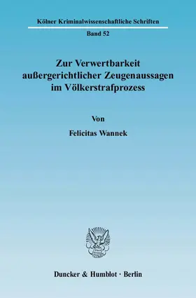 Wannek |  Zur Verwertbarkeit außergerichtlicher Zeugenaussagen im Völkerstrafprozess | Buch |  Sack Fachmedien