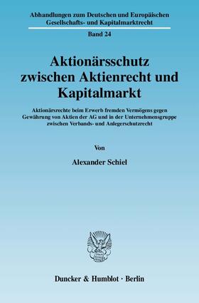 Schiel |  Aktionärsschutz zwischen Aktienrecht und Kapitalmarkt | Buch |  Sack Fachmedien