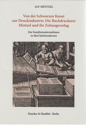 Mintzel |  Von der Schwarzen Kunst zur Druckindustrie: Die Buchdruckerei Mintzel und ihr Zeitungsverlag. 2 Bände | Buch |  Sack Fachmedien