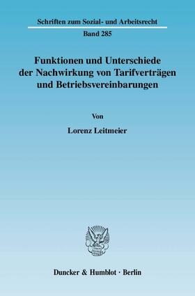 Leitmeier |  Funktionen und Unterschiede der Nachwirkung von Tarifverträgen und Betriebsvereinbarungen | Buch |  Sack Fachmedien