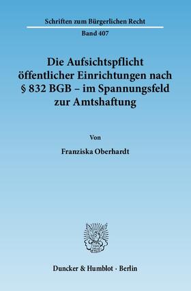 Oberhardt |  Die Aufsichtspflicht öffentlicher Einrichtungen nach § 832 BGB - im Spannungsfeld zur Amtshaftung | Buch |  Sack Fachmedien