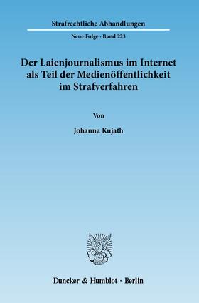Kujath |  Der Laienjournalismus im Internet als Teil der Medienöffentlichkeit im Strafverfahren | Buch |  Sack Fachmedien