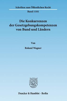 Wagner |  Die Konkurrenzen der Gesetzgebungskompetenzen von Bund und Ländern | Buch |  Sack Fachmedien