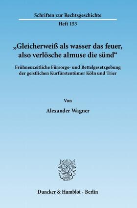 Wagner |  "Gleicherweiß als wasser das feuer, also verlösche almuse die sünd" | Buch |  Sack Fachmedien