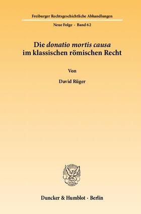 Rüger |  Die donatio mortis causa im klassischen römischen Recht | Buch |  Sack Fachmedien
