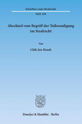 Hsueh |  Abschied vom Begriff der Tatbeendigung im Strafrecht | Buch |  Sack Fachmedien